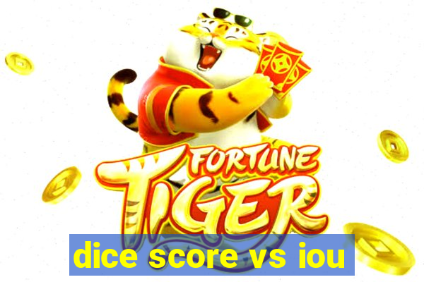 dice score vs iou